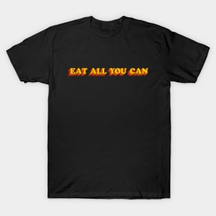 Eat All You Can - Conspicuous Consumption T-Shirt